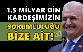 Yıldırım: 1.5 milyar din kardeşimizin sorumluluğu bize ait