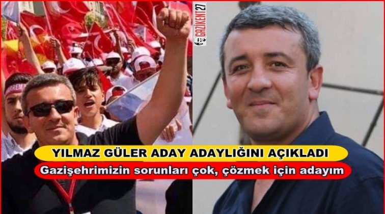 Yılmaz G&uuml;ler, aday adaylığını a&ccedil;ıkladı