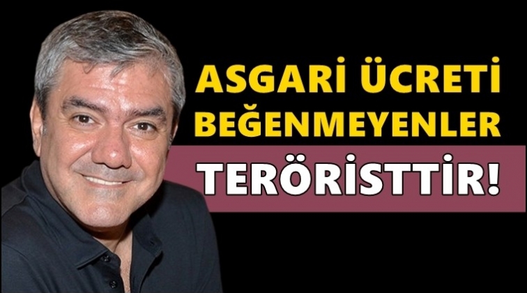 Yılmaz Özdil: Asgari ücreti beğenmeyenler teröristtir!