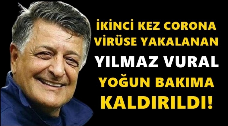 Yılmaz Vural yoğun bakımda!