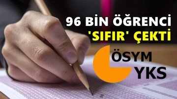 YKS'de 96 bin 518 aday 'sıfır' çekti!