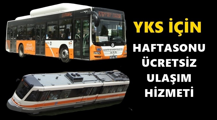 YKS'de toplu taşıma &uuml;cretsiz...
