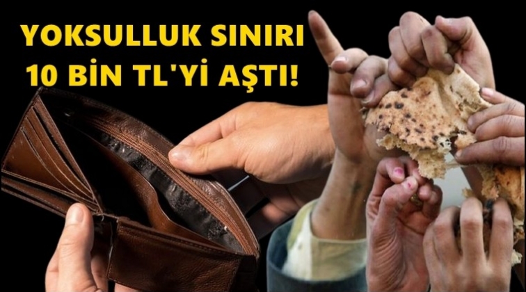 Yoksulluk sınırı 10 bin lirayı aştı!
