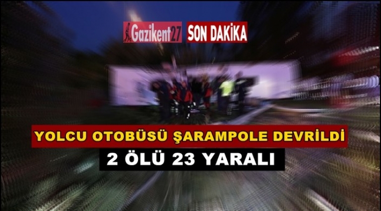 Yolcu otob&uuml;s&uuml; devrildi: 2 &ouml;l&uuml; 23 yaralı