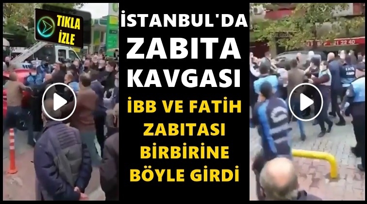 Zabıta kavgasında ortalık savaş alanına d&ouml;nd&uuml;!