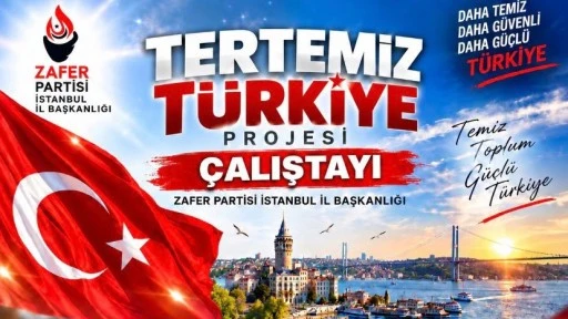 Zafer Partisi İstanbul'da, &ldquo;Tertemiz T&uuml;rkiye&rdquo; &ccedil;alıştayı d&uuml;zenliyor