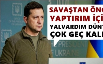 Zelenskiy: Savaştan önce yalvardım, şimdi çok geç!