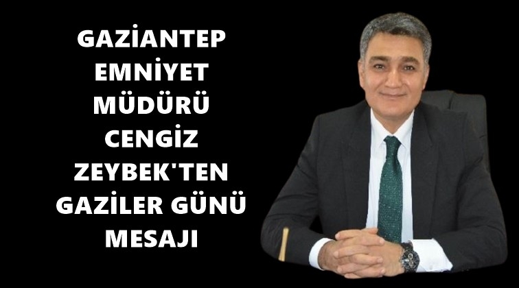 Zeybek'ten Gaziler G&uuml;n&uuml; mesajı