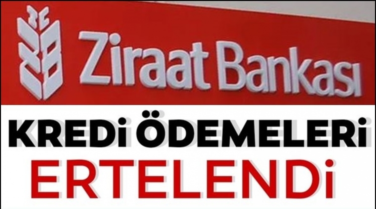 Ziraat Bankası kredi &ouml;demelerini erteledi