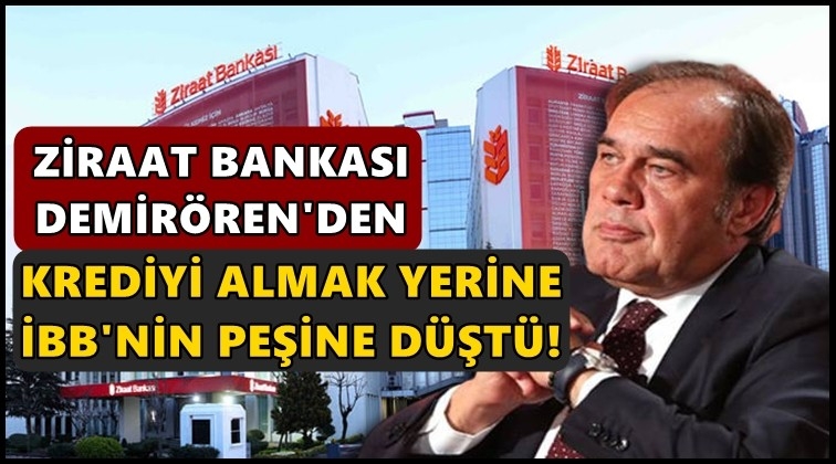 Ziraat, Demir&ouml;ren'in değil İBB'nin peşine d&uuml;şt&uuml;!