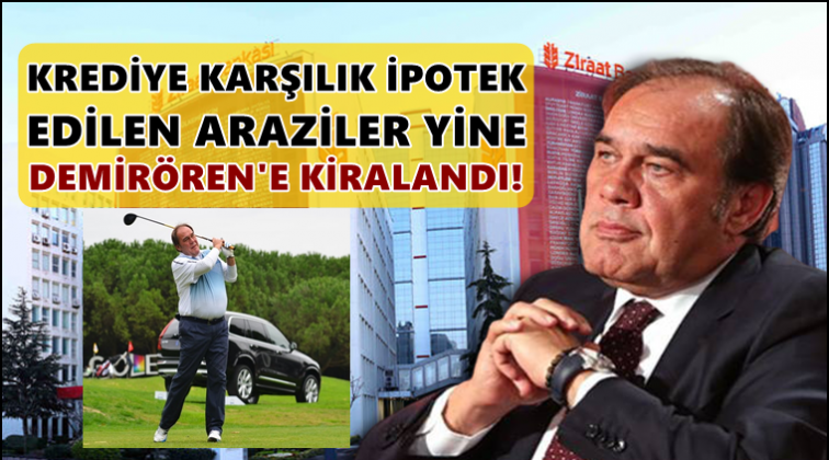 Ziraat, o araziyi yine Demir&ouml;ren'e kiralamış!
