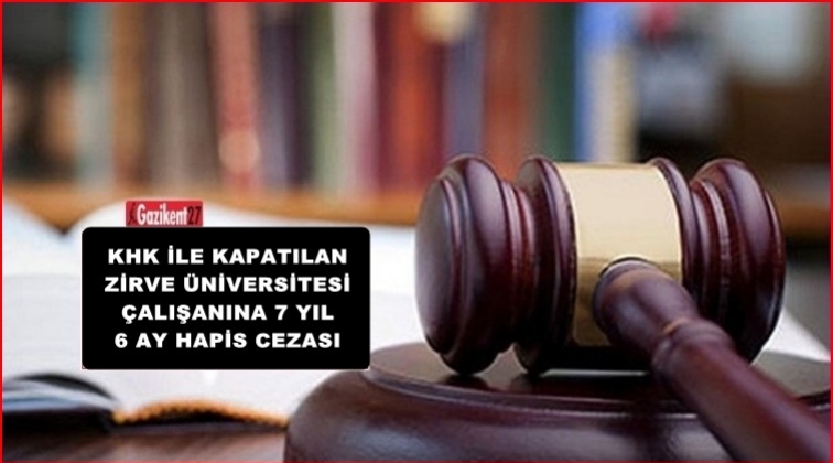 Zirve Üniversitesi'nin eski çalışanına 7 yıl 6 ay hapis