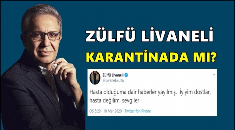 Z&uuml;lf&uuml; Livaneli karantinada mı?