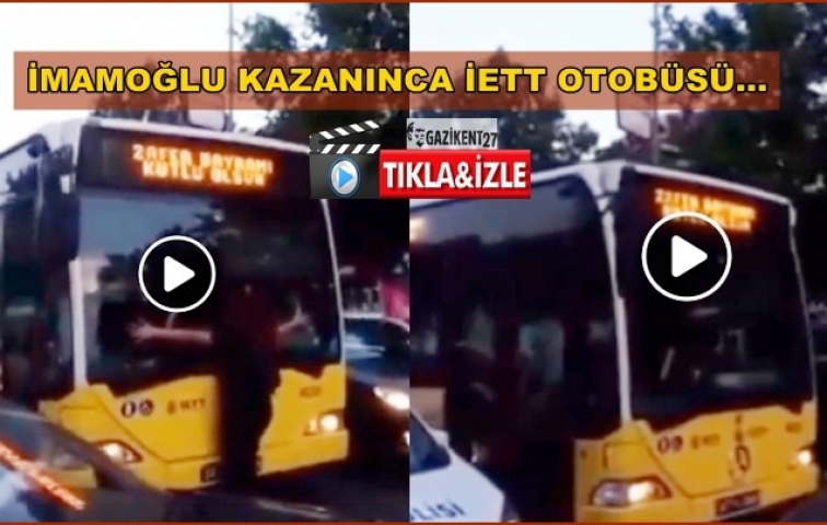 İMAMOĞLU KAZANINCA İETT OTOBÜSÜ...