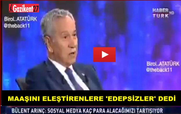 ARINÇ MAAŞINI ELEŞTİRENLERE &#039;EDEPSİZLER&#039; DEDİ