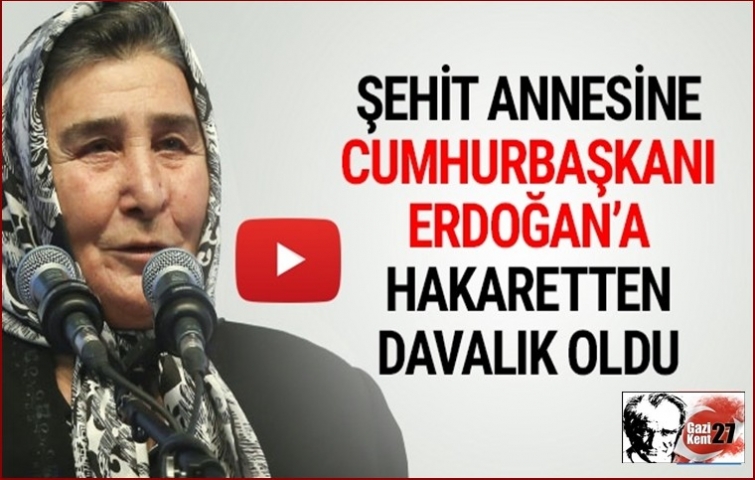 ŞEHİT ANNESİNE CUMHURBAŞKANINA HAKARET DAVASI