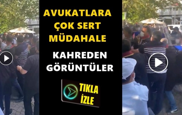 AVUKATLARA POLİS MÜDAHALESİ BÖYLE GÖRÜNTÜLENDİ