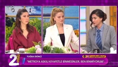 TUĞBA EKİNCİ: METROYA MİNİ ETEKLE BİNMESİNLER!